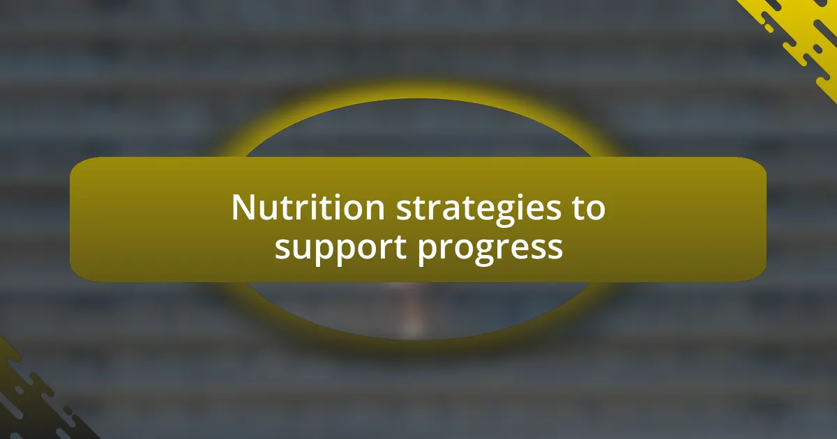 Nutrition strategies to support progress