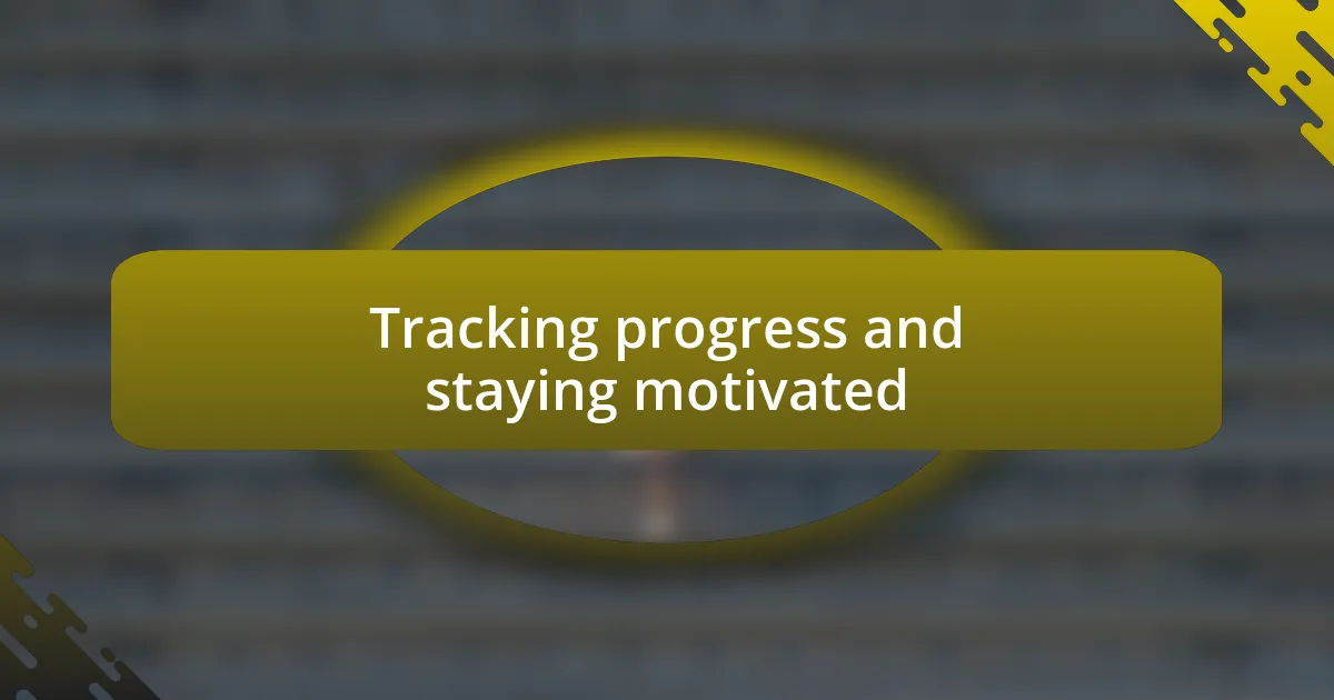 Tracking progress and staying motivated