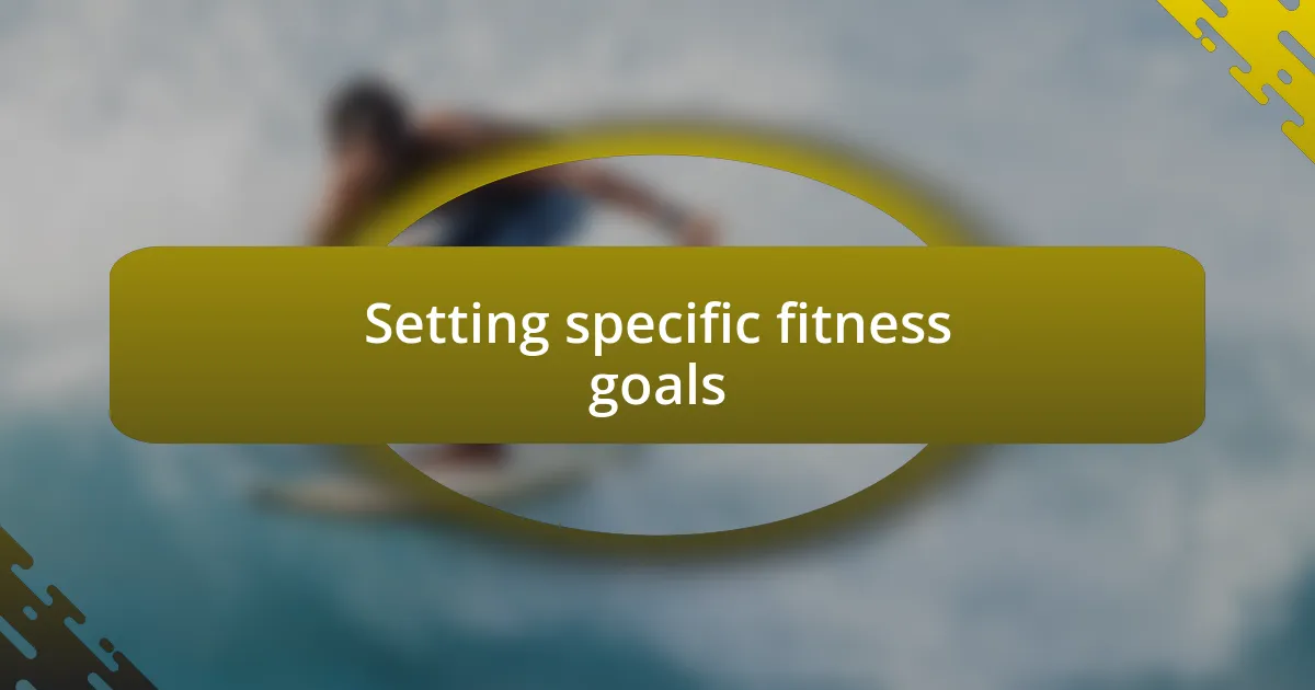 Setting specific fitness goals