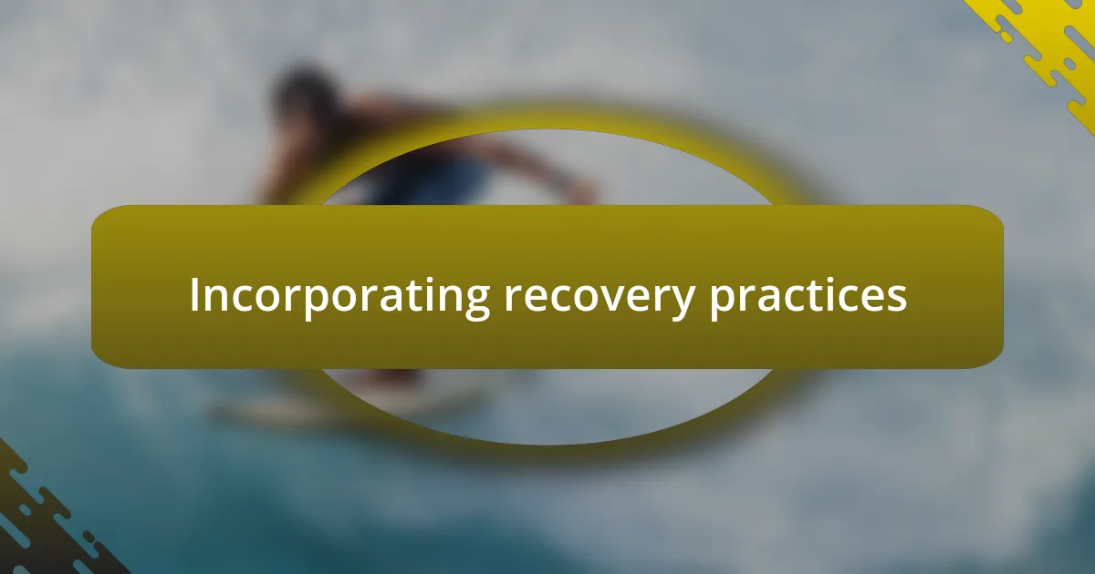 Incorporating recovery practices