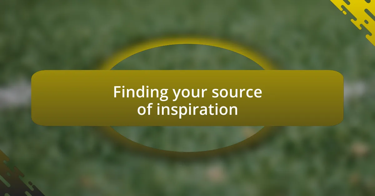 Finding your source of inspiration