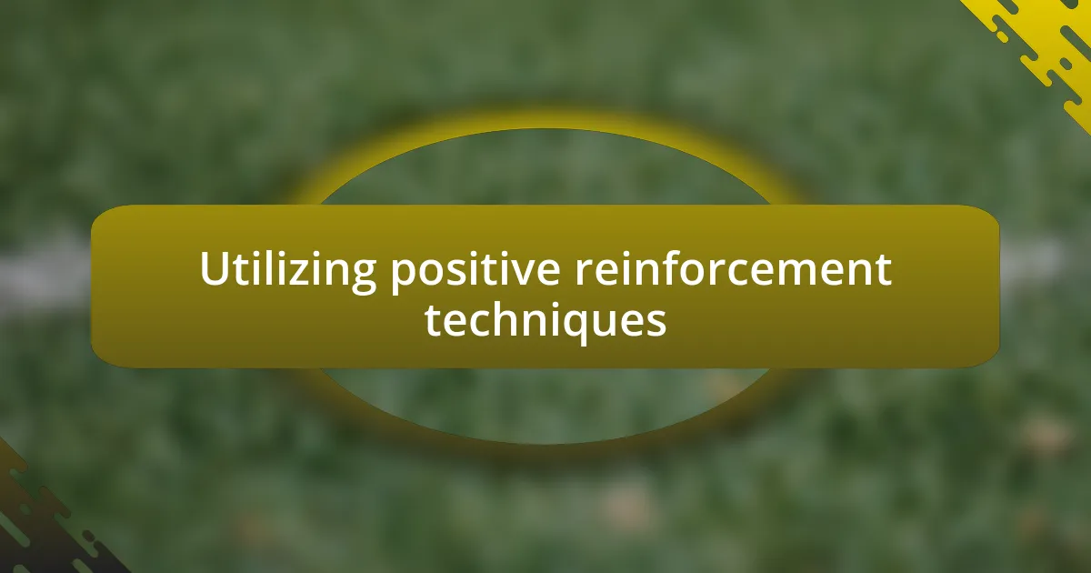 Utilizing positive reinforcement techniques