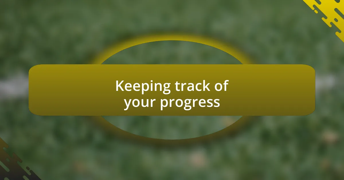 Keeping track of your progress