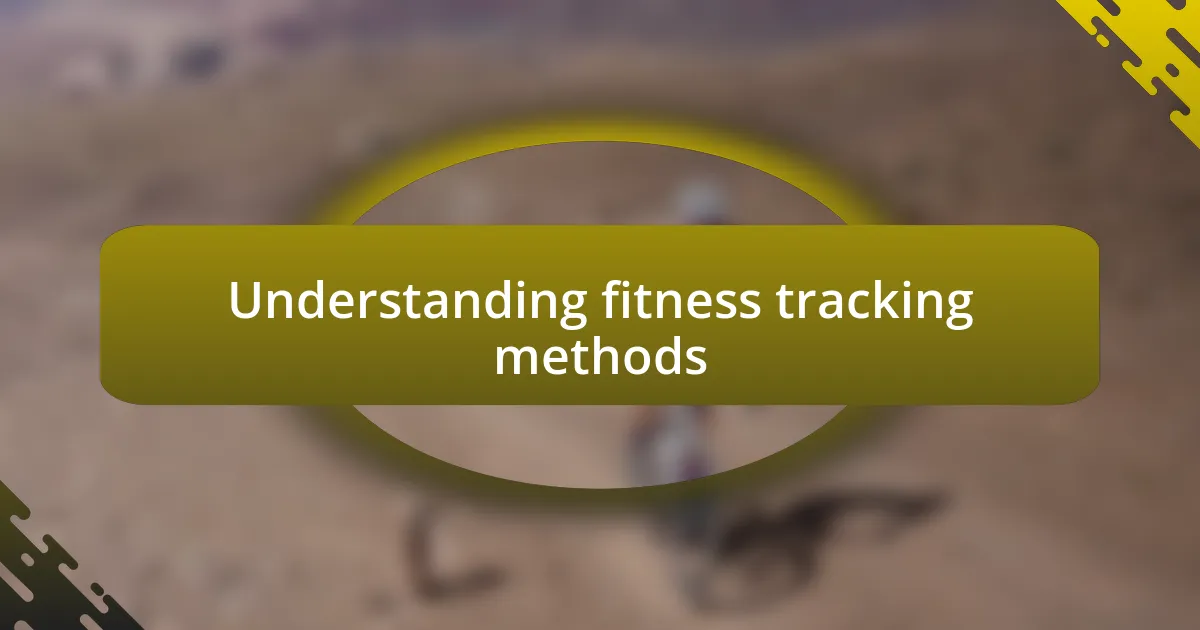 Understanding fitness tracking methods