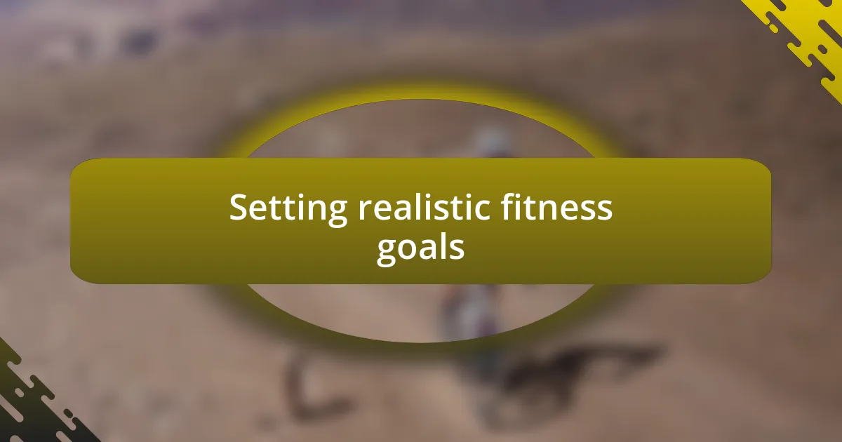 Setting realistic fitness goals