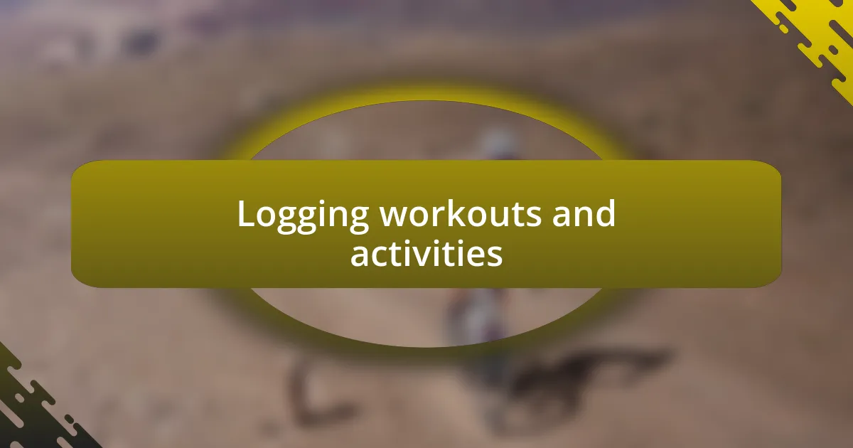 Logging workouts and activities