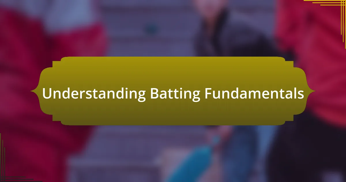 Understanding Batting Fundamentals