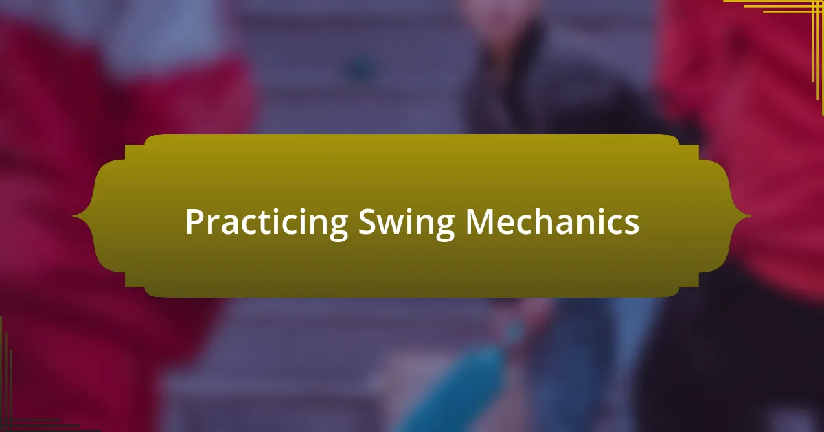 Practicing Swing Mechanics