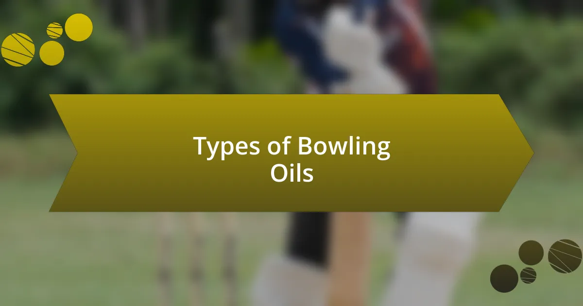 Types of Bowling Oils