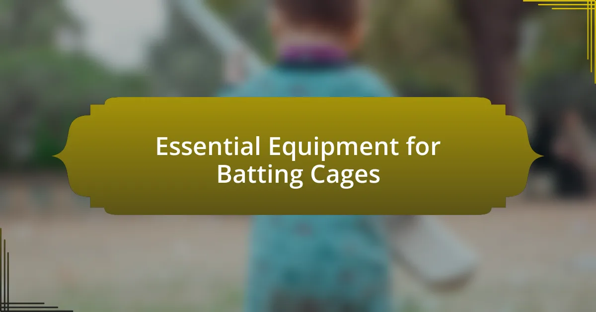 Essential Equipment for Batting Cages