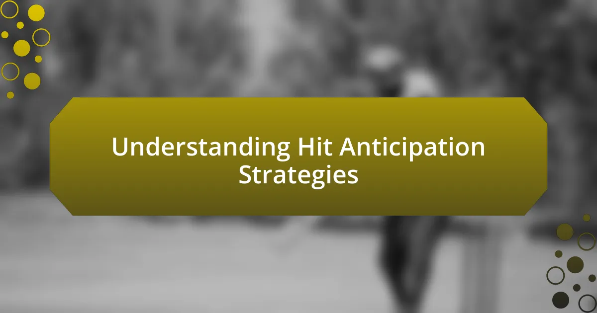 Understanding Hit Anticipation Strategies