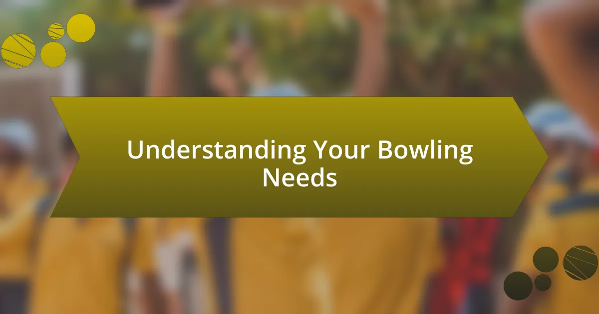 Understanding Your Bowling Needs