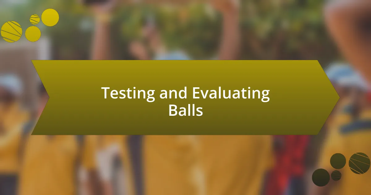 Testing and Evaluating Balls