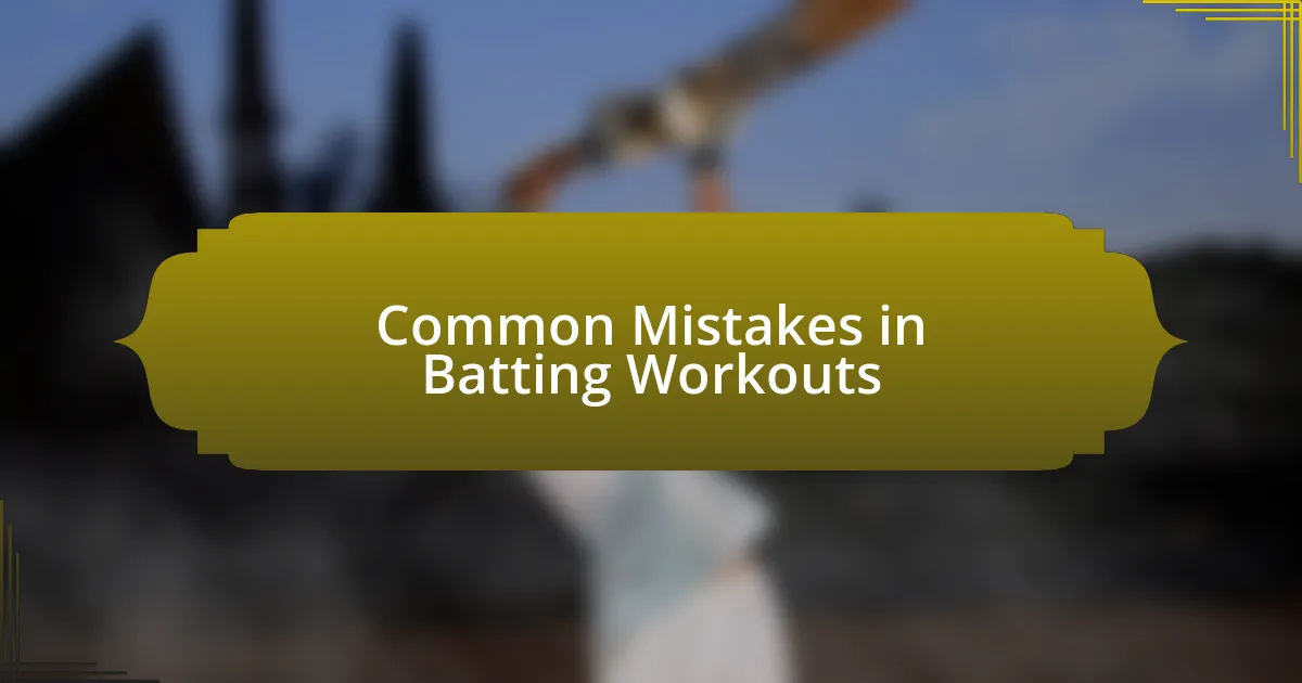 Common Mistakes in Batting Workouts