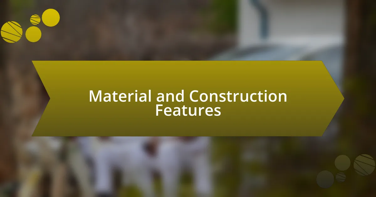 Material and Construction Features