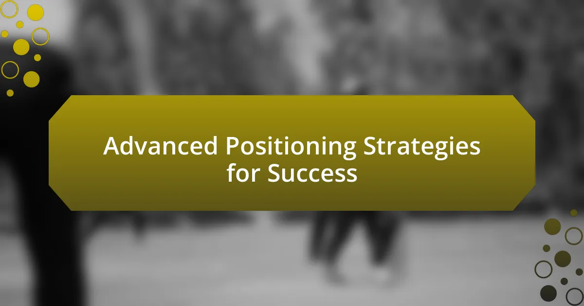 Advanced Positioning Strategies for Success