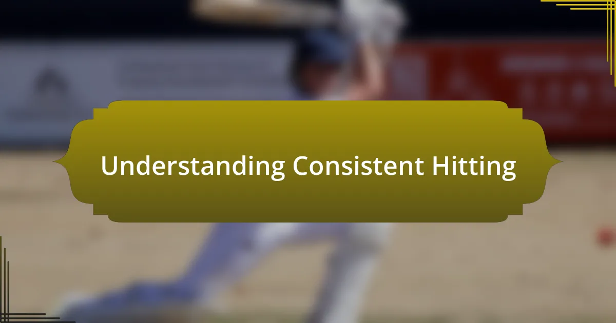 Understanding Consistent Hitting