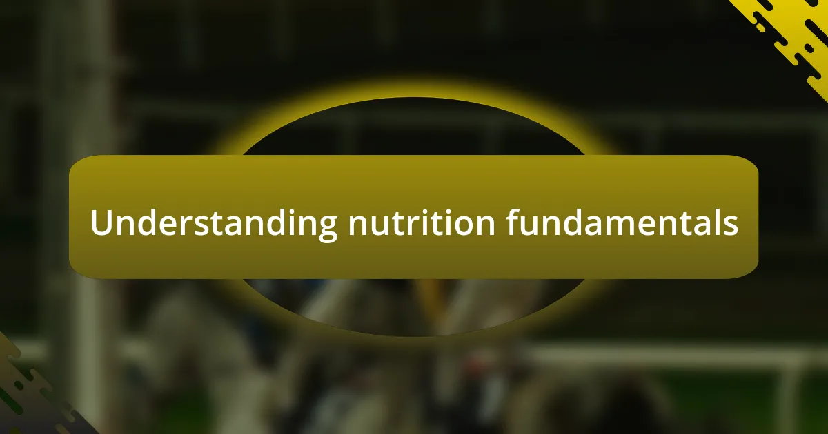 Understanding nutrition fundamentals