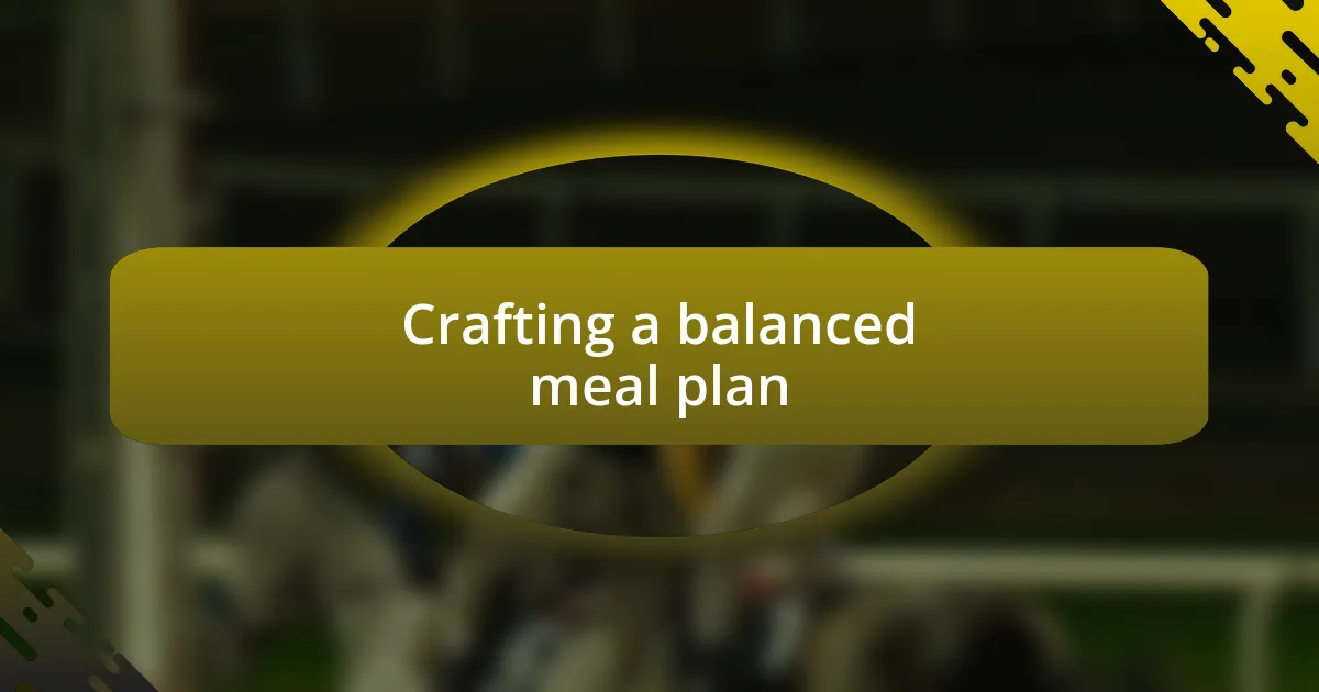 Crafting a balanced meal plan