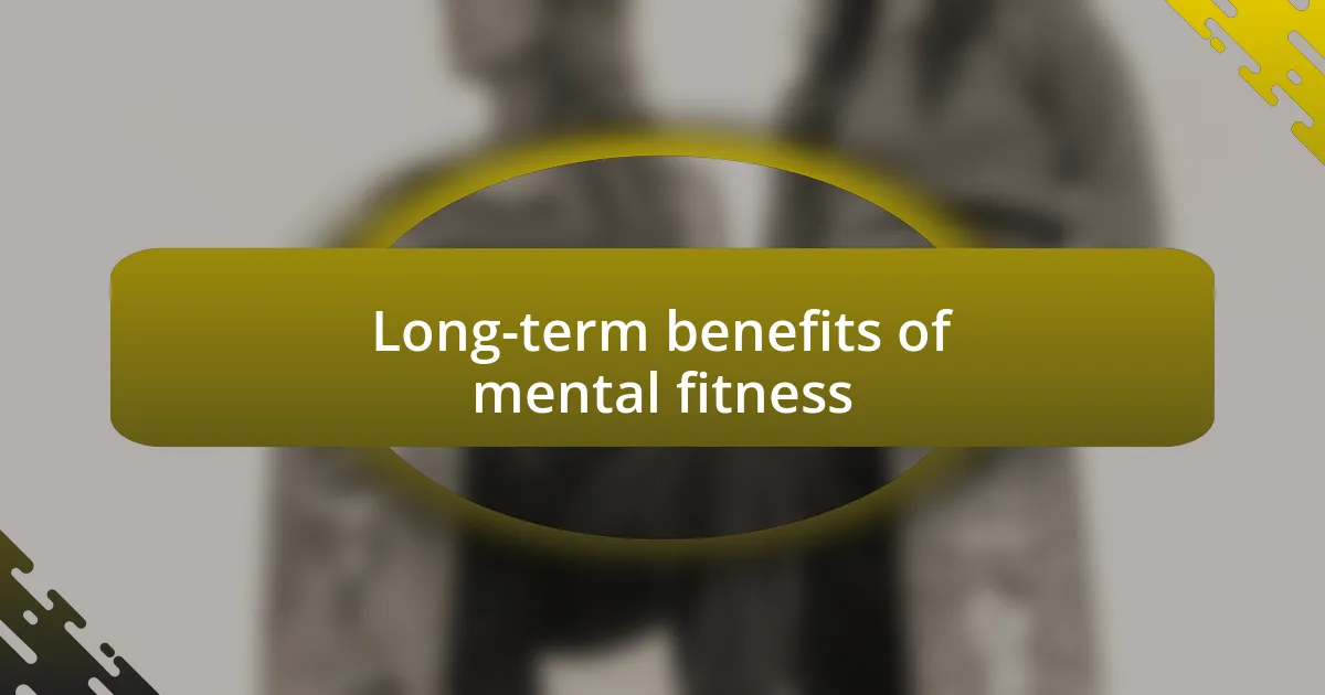 Long-term benefits of mental fitness