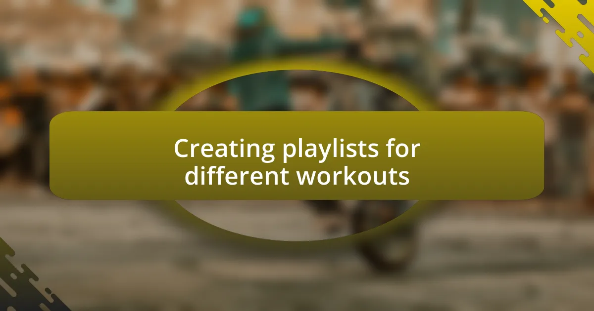 Creating playlists for different workouts