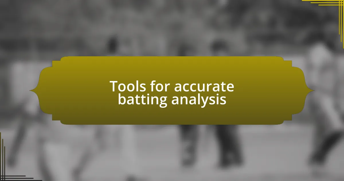 Tools for accurate batting analysis