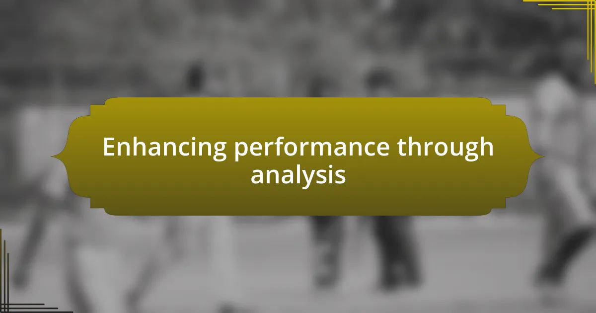 Enhancing performance through analysis