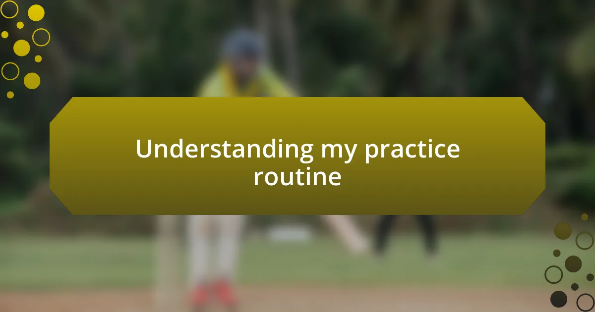 Understanding my practice routine