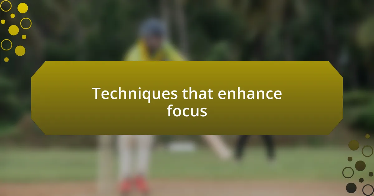 Techniques that enhance focus