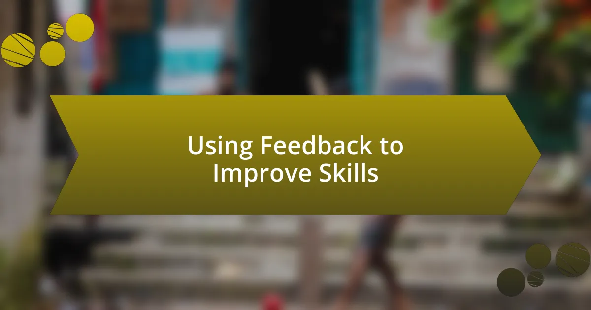 Using Feedback to Improve Skills