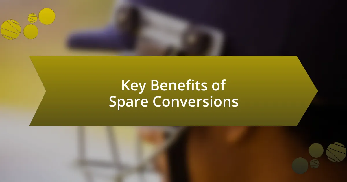 Key Benefits of Spare Conversions